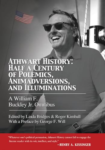 Athwart History: Half a Century of Polemics, Animadversions, and Illuminations: A William F. Buckley Jr. Omnibus