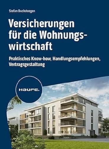 Versicherungen für die Wohnungswirtschaft: Praktisches Know-how, Handlungsempfehlungen, Vertragsgestaltung (Haufe Fachbuch) von Haufe