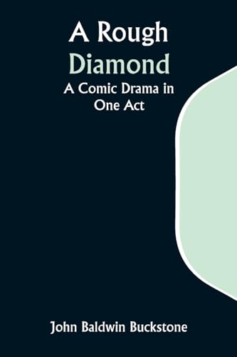 A Rough Diamond: A Comic Drama in One Act von Alpha Edition