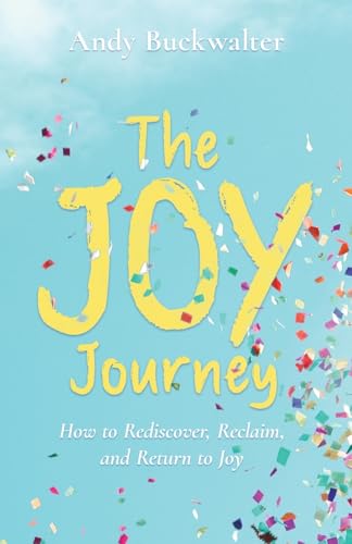 The Joy Journey: How to Rediscover, Reclaim, and Return to Joy von Author Academy Elite
