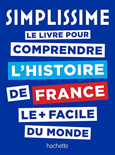 Simplissime Histoire de France: le livre pour comprendre l'histoire de France le + facile du monde von HACHETTE PRAT