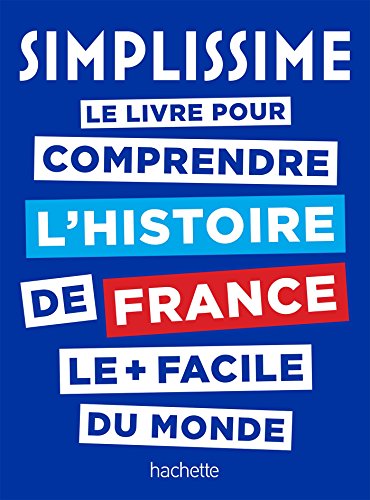 Simplissime Histoire de France: le livre pour comprendre l'histoire de France le + facile du monde Simplissime Histoire de France: le livre pour comprendre l'histoire de France le + facile du monde