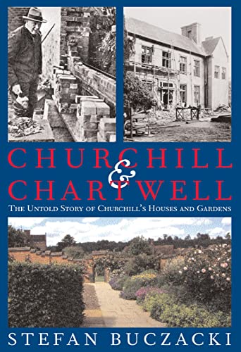 Churchill and Chartwell: The Untold Story of Churchill's Houses and Gardens