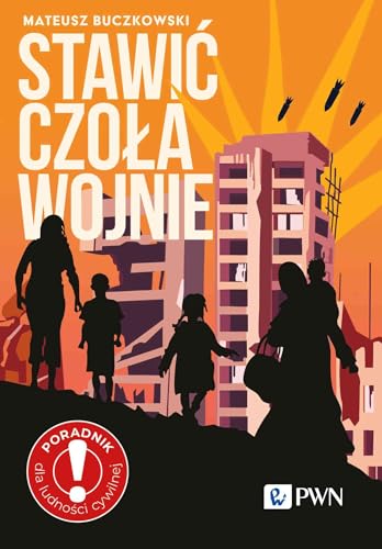 Stawić czoła wojnie: Zostać czy wyjechać? Poradnik dla ludności cywilnej von Wydawnictwo Naukowe PWN