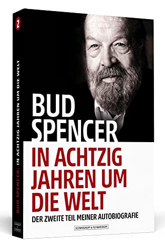 Bud Spencer – In achtzig Jahren um die Welt: Der zweite Teil meiner Autobiografie von Schwarzkopf & Schwarzkopf