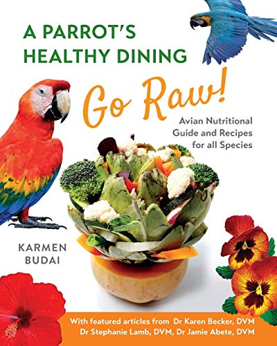 A Parrot’s Healthy Dining - GO RAW!: Avian Nutritional Guide and Recipes for All Species von Nielsen