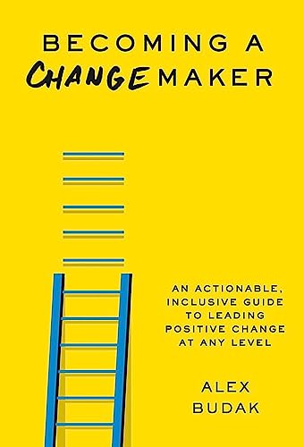 Becoming a Changemaker: An Actionable, Inclusive Guide to Leading Positive Change at Any Level von Balance