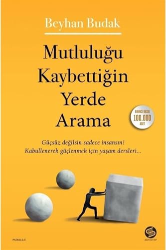 Mutlulugu Kaybettigin Yerde Arama: Gücsüz degilsin sadece Insansin! Kabullenerek güclenmek icin yasam dersleri von Sahi Kitap