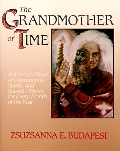 The Grandmother of Time: A Woman's Book of Celebrations, Spells, and Sacred Objects for Every Month of th von HarperOne