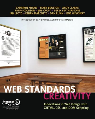Web Standards Creativity: Innovations in Web Design with XHTML, CSS, and DOM Scripting von Apress