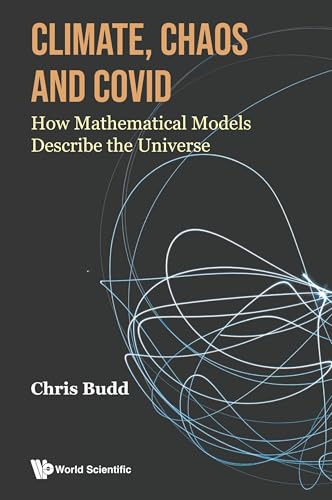 Climate, Chaos And Covid: How Mathematical Models Describe The Universe von World Scientific Publishing Company