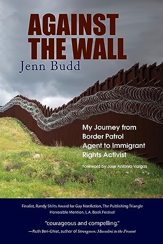 Against the Wall: My Journey from Border Patrol Agent to Immigrant Rights Activist von Heliotrope Books LLC