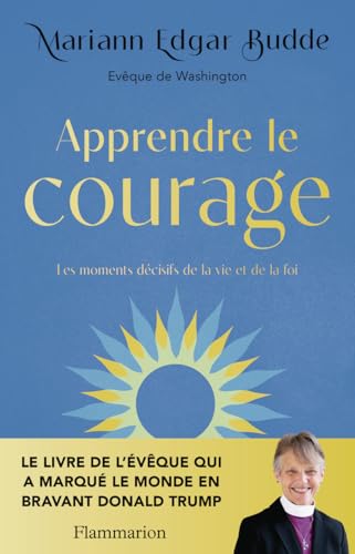 Apprendre le courage: Les moments décisifs de la vie et de la foi von FLAMMARION