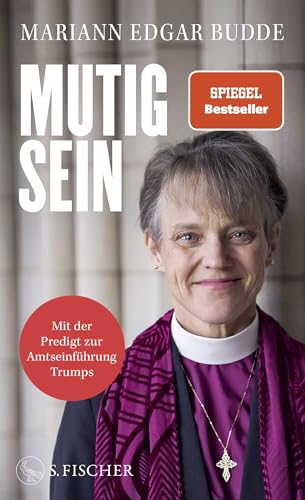 Mutig sein: Die Bischöfin gegen Trump - mit der Predigt zur Amtseinführung von S. FISCHER