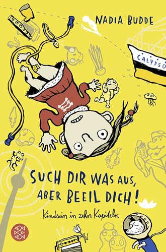 Such dir was aus, aber beeil dich!: Kindsein in zehn Kapiteln von FISCHERVERLAGE