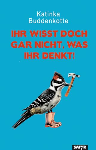 Ihr wisst doch gar nicht, was ihr denkt! von Satyr Verlag