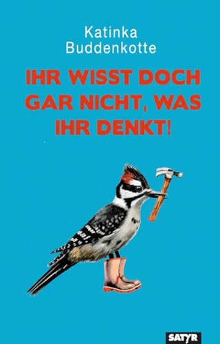 Ihr wisst doch gar nicht, was ihr denkt!