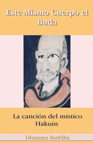 Este Mismo Cuerpo el Buda: La canción del místico Hakuin von Dhamma Buddha