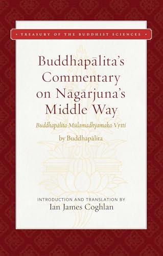 Buddhapalita's Commentary on Nagarjuna's Middle Way: Buddhapalita-Mulamadhyamaka-Vrtti (Treasury of the Buddhist Sciences)