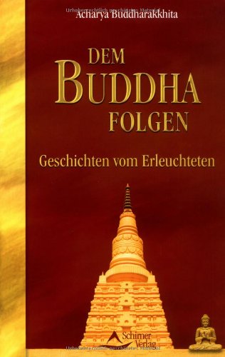 Dem Buddha folgen: Geschichten vom Erleuchteten