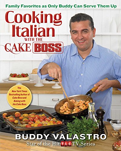 Cooking Italian with the Cake Boss: Family Favorites as Only Buddy Can Serve Them Up von Atria Books