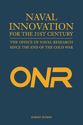 Naval Innovation for the 21st Century: The Office of Naval Research Since the End of the Cold War (Blue & Gold Professional Library)