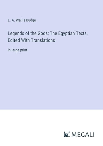 Legends of the Gods; The Egyptian Texts, Edited With Translations: in large print