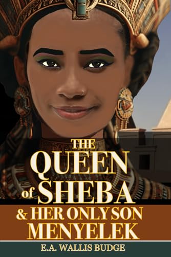 The Queen of Sheba and Her Only Son Menyelek (Illustrated & Annotated): The Kebra Nagast; The Glory of the Kings von Independently published