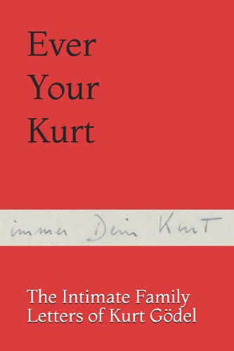 Ever Your Kurt: The Intimate Family Letters of Kurt Gödel von Independently published