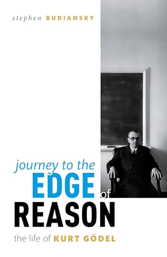 Journey to the Edge of Reason: The Life of Kurt Gödel von Oxford University Press