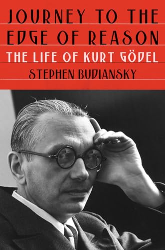 Journey to the Edge of Reason: The Life of Kurt Gödel