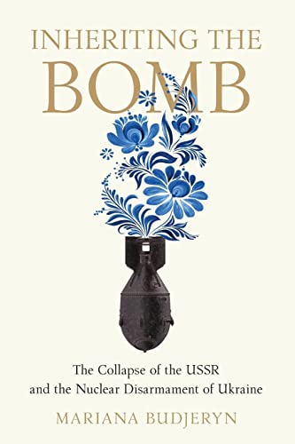 Inheriting the Bomb: The Collapse of the USSR and the Nuclear Disarmament of Ukraine (Johns Hopkins Nuclear History and Contemporary Affairs) von Johns Hopkins University Press