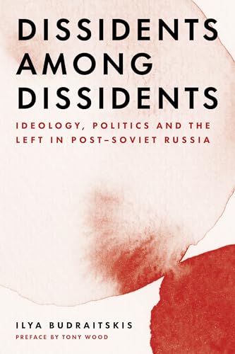 Dissidents Among Dissidents: Ideology, Politics and the Left in Post-soviet Russia von Verso Books