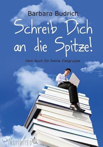 Schreib Dich an die Spitze!: Dein Buch für Deine Zielgruppe (Inspirited) (budrich Inspirited)
