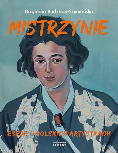 Mistrzynie: Eseje o polskich artystkach von Arkady