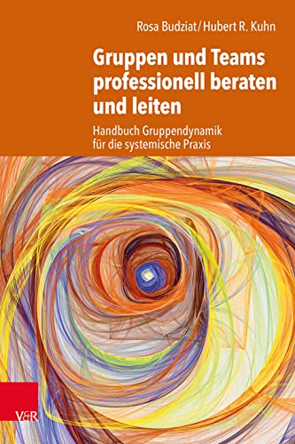 Gruppen und Teams professionell beraten und leiten: Handbuch Gruppendynamik für die systemische Praxis von Vandenhoeck + Ruprecht