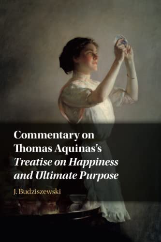 Commentary on Thomas Aquinas's Treatise on Happiness and Ultimate Purpose