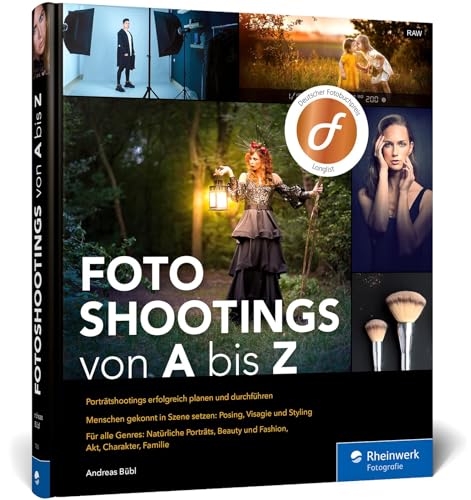 Fotoshootings von A bis Z: das Praxisbuch für die Porträtfotografie. Mit über 40 Beispielen zu Beauty, Fashion, Familie, Akt und Co.