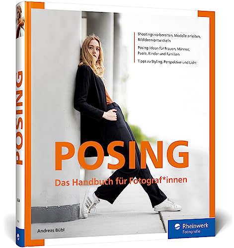 Posing: Das Handbuch für Fotograf*innen. Porträt-Ideen entwickeln und Models anleiten: Posen für Frauen, Männer, Paare, Kinder und Familien von Rheinwerk Fotografie