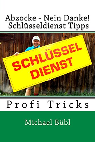 Abzocke - Nein Danke! Schlüsseldienst Tipps: Profi Tricks von CreateSpace Independent Publishing Platform