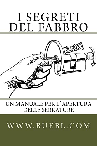 I segreti del fabbro: Un manuale per l`apertura delle serrature