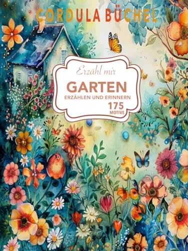 Erzähl mir - Garten: ERZÄHLEN UND ERINNERN - Ein einfühlsamer Begleiter, der das Gedächtnis anregt und positive Erinnerungen weckt. von Imprint