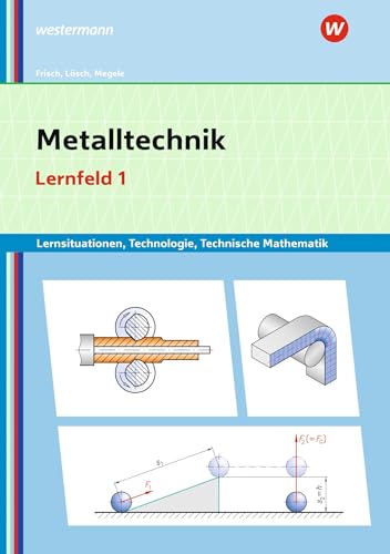 Metalltechnik Lernsituationen, Technologie, Technische Mathematik: Lernfeld 1 Lernsituationen (Metalltechnik, Industriemechanik, Zerspanungsmechanik: Lernsituationen) von Bildungsverlag Eins