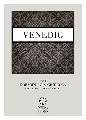 Venedig Teil 2 – Dorsoduro & Giudecca: Vier mal drei Tage in der Serenissima