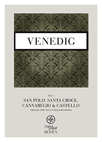 Venedig Teil 3 – San Polo, Santa Croce, Cannaregio & Castello: Vier mal drei Tage in der Serenissima von Mediafreiheit