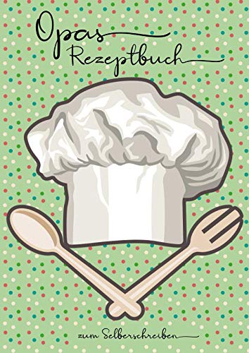 Opas Rezeptbuch zum Selberschreiben: (A4) Die Rezepte von Opa, Kochbuch zum Eintragen und Sammeln