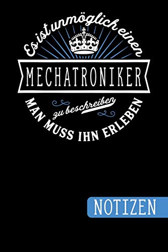 Es ist unmöglich einen Mechatroniker zu beschreiben: Man muss ihn erleben - blanko Notizbuch | Journal | To Do Liste für Mechatroniker - über 100 ... Notizen - Tolle Geschenkidee als Dankeschön von Independently published