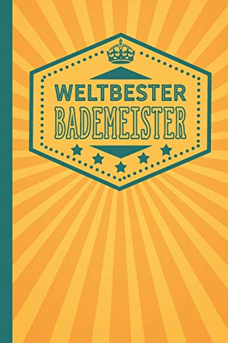 Weltbester Bademeister: blanko Notizbuch | Journal | To Do Liste für Bademeister - über 100 linierten Seiten und viel Platz für Notizen - Tolle Geschenkidee für Bademeister und Bademeisterinnen