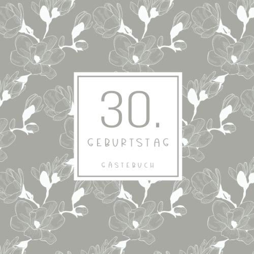 30. Geburtstag Gästebuch: zum Eintragen für Gäste - 110 Seiten - Blumenmuster Beige von Independently published