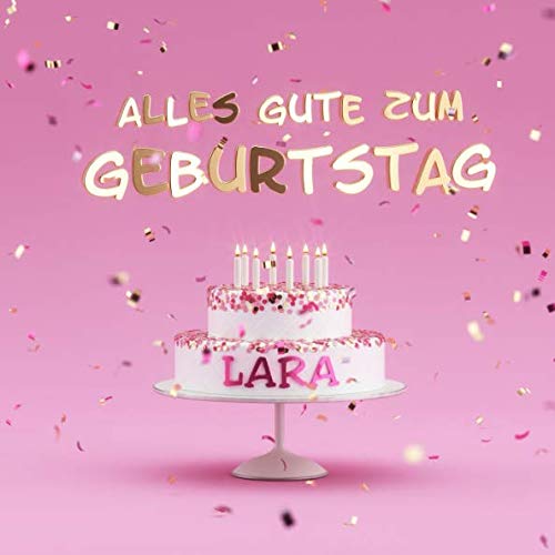 Alles Gute Zum Geburtstag Lara: Kindergeburtstag Gästebuch zum Eintragen von Mitteilungen, Bildern und Fotos - Rosa Edition von Independently published